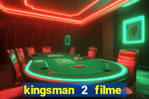 kingsman 2 filme completo dublado superflix
